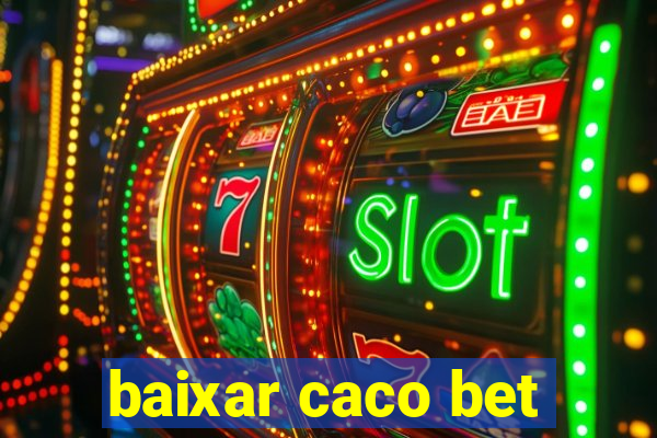 baixar caco bet